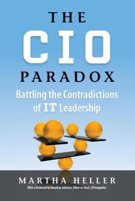 CIO Paradox : Battling the Contradictions of It Leadership