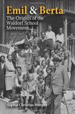 Emil and Berta : The Origins of the Waldorf School Movement