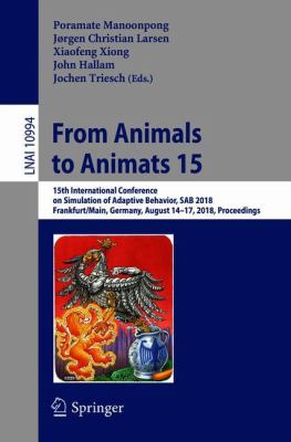 From Animals to Animats 15 : 15th International Conference on Simulation of Adaptive Behavior, SAB 2018, Frankfurt/Main, Germany, August 14-17, 2018, Proceedings