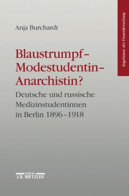 Blaustrumpf - Modestudentin - Anarchistin? : Deutsche und Russische Medizinstudentinnen in Berlin 1896-1918