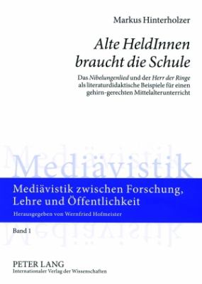 «Alte HeldInnen Braucht Die Schule» : Das «Nibelungenlied» und der «Herr der Ringe» Als Literaturdidaktische Beispiele Fuer Einen Gehirn-Gerechten Mittelalterunterricht