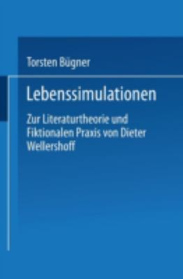 Lebenssimulationen : Zur Literaturtheorie und Fiktionalen Praxis Von Dieter Wellershoff