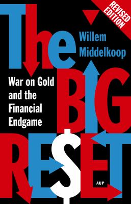 The Big Reset : War on Gold and the Financial Endgame