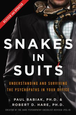 Snakes in Suits, Revised Edition : Understanding and Surviving the Psychopaths in Your Office
