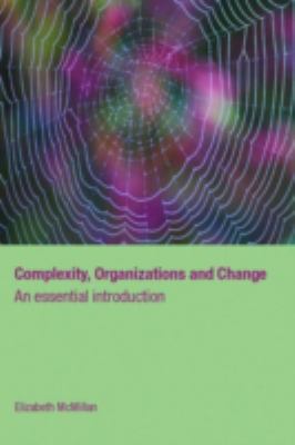 Complexity, Organizations and Change : An Essential Introduction