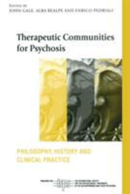 Therapeutic Communities for Psychosis : Philosophy, History and Clinical Practice