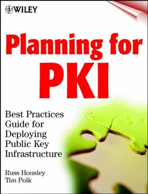 Planning for PKI : Best Practices Guide for Deploying Public Key Infrastructure