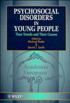 Psychosocial Disorders in Young People : Time Trends and Their Causes