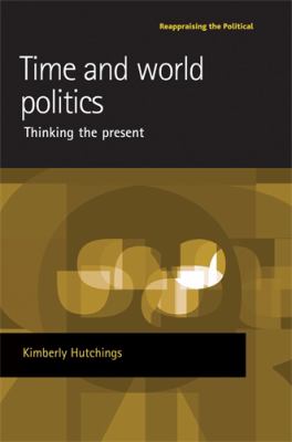 Time and World Politics : Thinking the Present