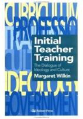 Initial Teacher Training : The Dialogue of Ideology and Culture
