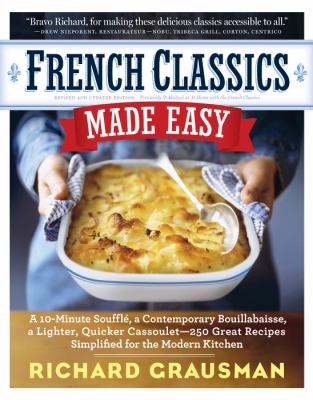 French Classics Made Easy : More Than 250 Great French Recipes Updated and Simplified for the American Kitchen