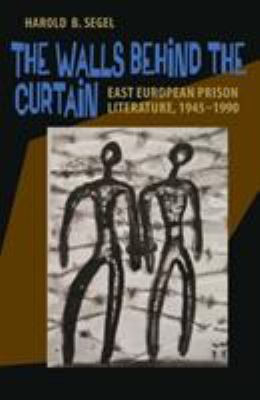 The Walls Behind the Curtain : East European Prison Literature, 1945-1990