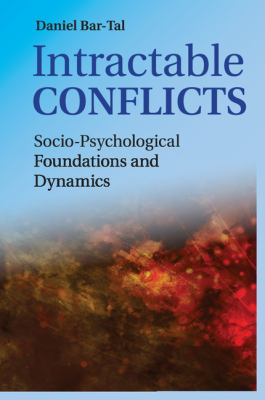 Intractable Conflicts : Socio-Psychological Foundations and Dynamics