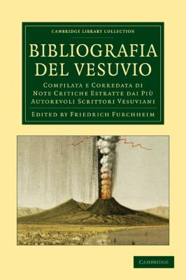 Bibliografia Del Vesuvio : Compilata e Corredata Di Note Critiche Estratte Dai Più Autorevoli Scrittori Vesuviani