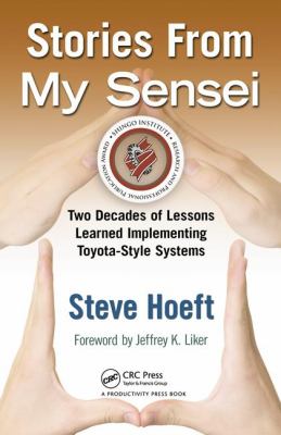Stories from My Sensei : Two Decades of Lessons Learned Implementing Toyota-Style Systems