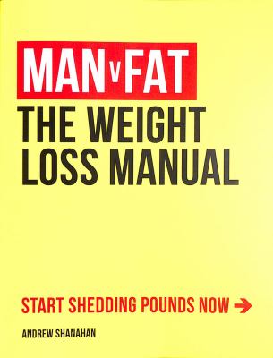 Man V Fat : The Weight-Loss Manual