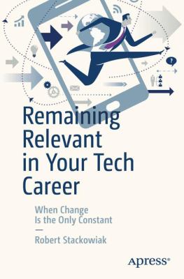 Remaining Relevant in Your Tech Career : Navigating over a Lifetime of Constant Change