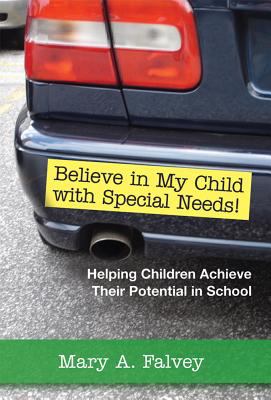 Believe in My Child with Special Needs! : Helping Children Achieve Their Potential in School