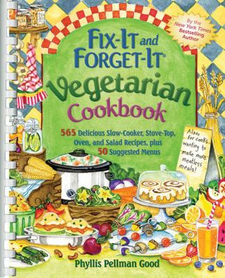 Fix-It and Forget-It Vegetarian Cookbook : 565 Delicious Slow-Cooker, Stove-Top, Oven, and Salad Recipes, Plus 50 Suggested Menus