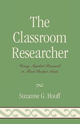 The Classroom Researcher : Using Applied Research to Meet Student Needs