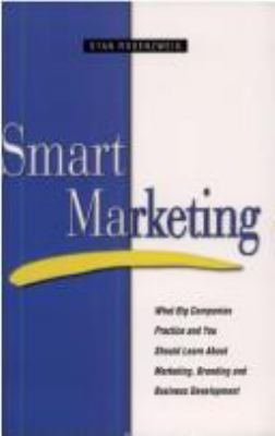 Smart Marketing : What Big Companies Practice and You Should Learn about Marketing, Branding and Business Development