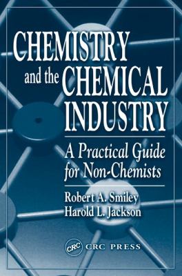 Chemistry and the Chemical Industry : A Practical Guide for Non-Chemists