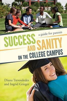 Success and Sanity on the College Campus : A Guide for Parents