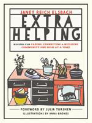 Extra Helping : Recipes for Caring, Connecting, and Building Community One Dish at a Time