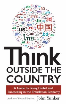 Think Outside the Country : A Guide to Going Global and Succeeding in the Translation Economy