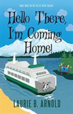 Hello There, I'm Coming Home! : Book Three in the Hello There Trilogy