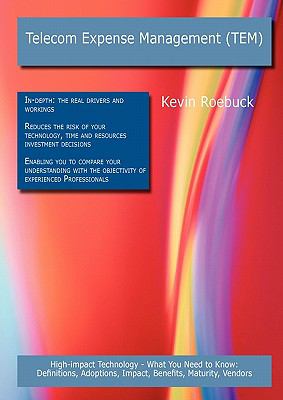 Telecom Expense Management (TEM): High-impact Technology - What You Need to Know : Definitions, Adoptions, Impact, Benefits, Maturity, Vendors