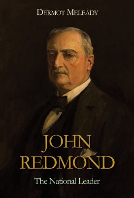 John Redmond : The National Leader