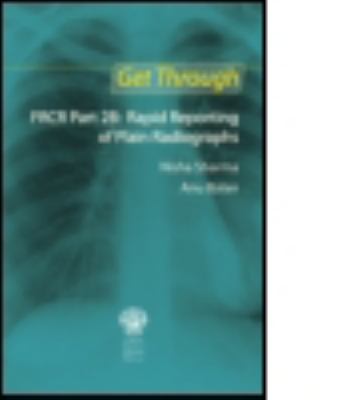 Get Through FRCR Part 2B : Rapid Reporting of Plain Radiogrpahs