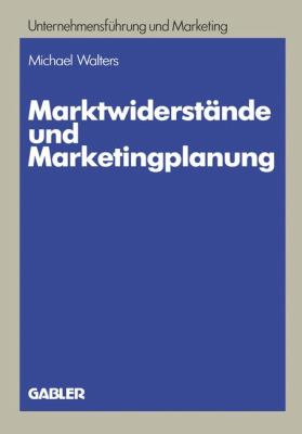 Marktwiderstände und Marketingplanung : Strategische und Taktische Lösungsansätze Am Beispiel des Textverarbeitungsmarktes