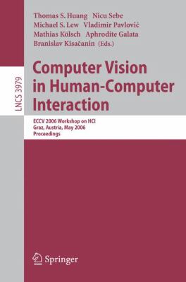 Computer Vision in Human-Computer Interaction : ECCV 2006 Workshop on HCI, Graz, Austria, May 13, 2006, Proceedings