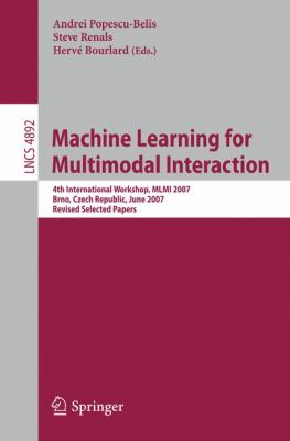 Machine Learning for Multimodal Interaction : 4th International Workshop, MLMI 2007, Brno, Czech Republic, June 28-30, 2007, Revised Selected Papers