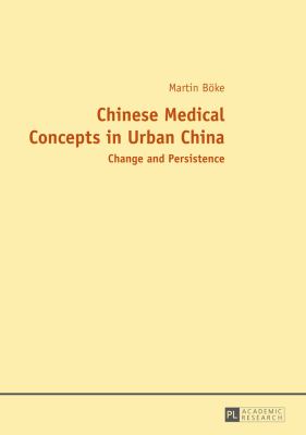 Chinese Medical Concepts in Urban China : Change and Persistence