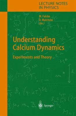 Understanding Calcium Dynamics : Experiments and Theory