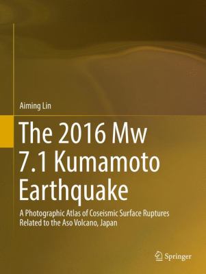 The 2016 Mw 7. 1 Kumamoto Earthquake : A Photographic Atlas of Coseismic Surface Ruptures Related to the Aso Volcano, Japan