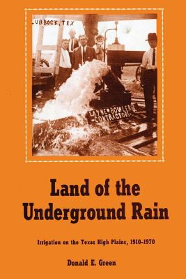Land of the Underground Rain : Irrigation on the Texas High Plains, 1910-1970
