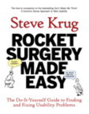 Rocket Surgery Made Easy: the Do-It-Yourself Guide to Finding and Fixing Usability Problems
