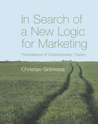 In Search of a New Logic for Marketing : Foundations of Contemporary Theory