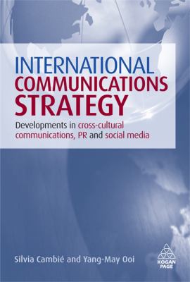 International Communications Strategy : Developments in Cross-Cultural Communications, PR and Social Media