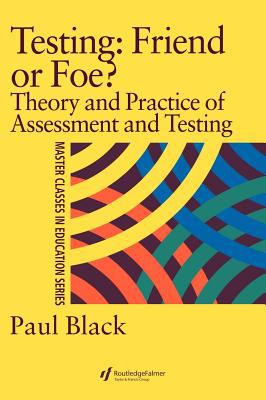 Testing: Friend or Foe? : Theory and Practice of Assessment and Testing