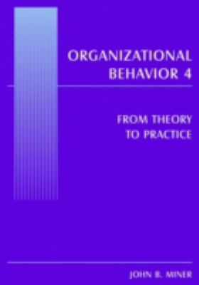 Organizational Behavior 4 : From Theory to Practice