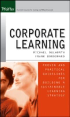 Corporate Learning : Proven and Practical Guidelines for Building a Sustainable Learning Strategy