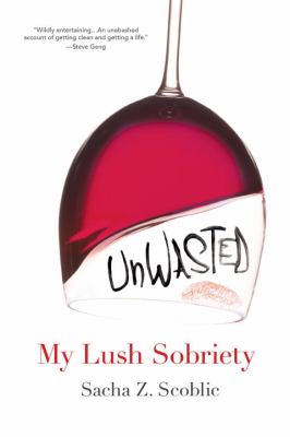 Unwasted : My Lush Sobriety
