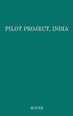 Pilot Project, India : The Story of Rural Development at Etawah, Uttar Pradesh