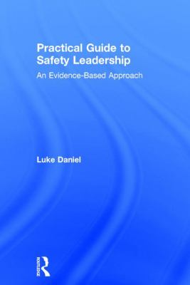 Practical Guide to Safety Leadership : An Evidence-Based Approach