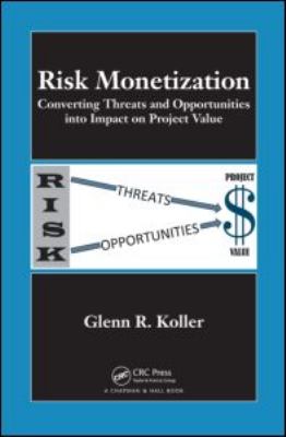 Risk Monetization : Converting Threats and Opportunities into Impact on Project Value